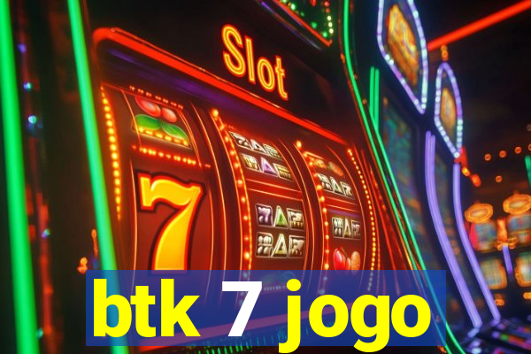 btk 7 jogo